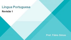 Lngua Portuguesa Reviso 1 Prof Fbio Simas Reviso