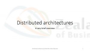 Distributed architectures A very brief overview Distributed architecturesrevised