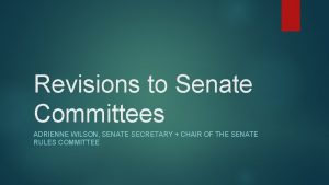 Revisions to Senate Committees ADRIENNE WILSON SENATE SECRETARY