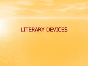 LITERARY DEVICES ONOMATOPOEIA Literary device where the words