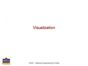 Visualization CS 351 Software Engineering AY 2004 Program