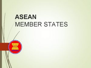 ASEAN MEMBER STATES Member States 1 Brunei Darussalam