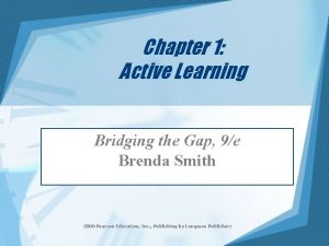 Chapter 1 Active Learning Bridging the Gap 9e