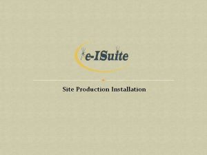 Site Production Installation eISuite Site Install Navigate to