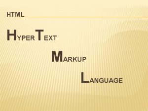 HTML HYPERTEXT MARKUP LANGUAGE HYPERTEXT MARKUP LANGUAGE q