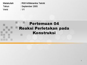 Matakuliah Tahun Versi R 0014Mekanika Teknik September 2005