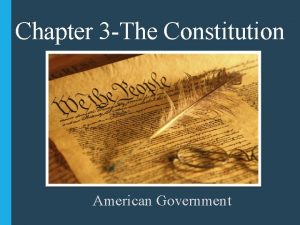 Chapter 3 The Constitution American Government Section 1