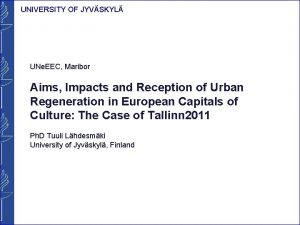 UNIVERSITY OF JYVSKYL UNe EEC Maribor Aims Impacts