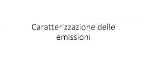 Caratterizzazione delle emissioni Elementi specifici di pericolosit Composizione