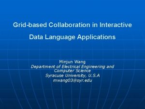 Gridbased Collaboration in Interactive Data Language Applications Minjun