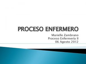 PROCESO ENFERMERO Marielle Zambrano Proceso Enfermera II 06