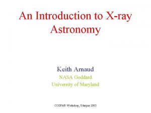 An Introduction to Xray Astronomy Keith Arnaud NASA