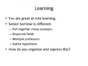 Learning You are great at rote learning Senior