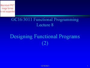 GC 163011 Functional Programming Lecture 8 Designing Functional