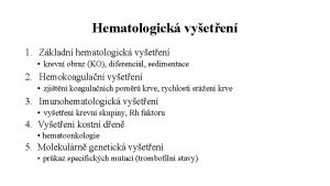 Hematologick vyeten 1 Zkladn hematologick vyeten krevn obraz