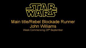 Main titleRebel Blockade Runner John Williams Week Commencing