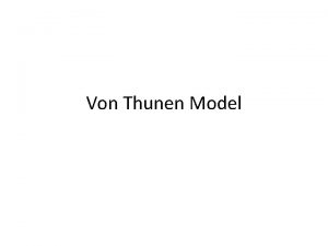 Von Thunen Model Assumptions One city only one