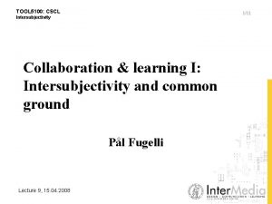 TOOL 5100 CSCL 111 Intersubjectivity Collaboration learning I