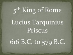 th 5 King of Rome Lucius Tarquinius Priscus