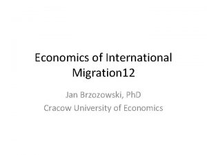 Economics of International Migration 12 Jan Brzozowski Ph