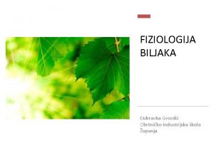 FIZIOLOGIJA BILJAKA Dubravka Gvozdi Obrtnikoindustrijska kola upanja Procesi