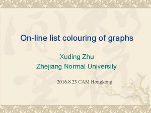 Online list colouring of graphs Xuding Zhu Zhejiang
