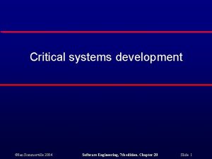 Critical systems development Ian Sommerville 2004 Software Engineering