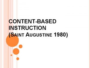 CONTENTBASED INSTRUCTION SAINT AUGUSTINE 1980 BACKGROUND ContentBased Instruction