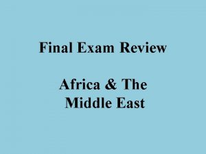 Final Exam Review Africa The Middle East Middle