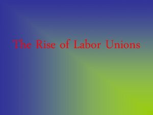 The Rise of Labor Unions Child Labor Child