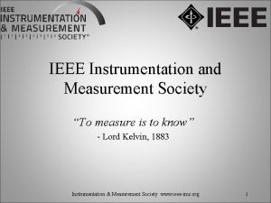 IEEE Instrumentation and Measurement Society To measure is