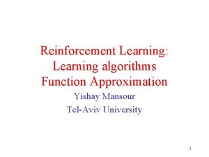 Reinforcement Learning Learning algorithms Function Approximation Yishay Mansour