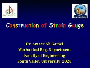 Construction of Strain Gauge Dr Ameer Ali Kamel