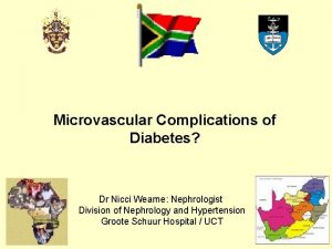 Microvascular Complications of Diabetes Dr Nicci Wearne Nephrologist
