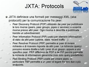 JXTA Protocols JXTA definisce una formati per messaggi