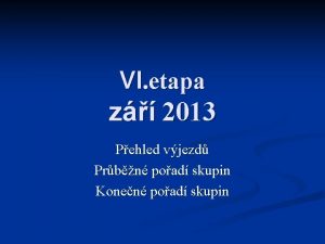 VI etapa z 2013 Pehled vjezd Prbn poad