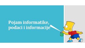 Pojam informatike podaci i informacije U svakodnevnom ivotu