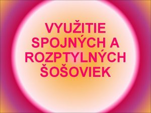 VYUITIE SPOJNCH A ROZPTYLNCH OOVIEK OOVKY S priehadn