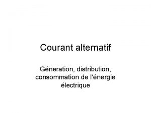 Courant alternatif Gneration distribution consommation de lnergie lectrique