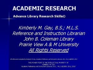 ACADEMIC RESEARCH Advance Library Research Skills Kimberly M