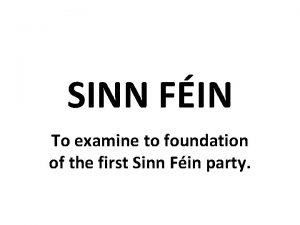 SINN FIN To examine to foundation of the