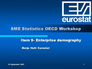 SME Statistics OECD Workshop Item 9 Enterprise demography