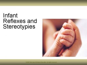 Infant Reflexes and Stereotypies 2007 Mc GrawHill Higher