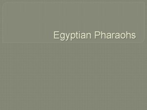 Egyptian Pharaohs The Pharaohs of Ancient Egypt were