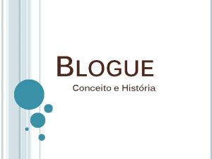 BLOGUE Conceito e Histria HISTRIA O termo weblog