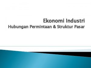 Ekonomi Industri Hubungan Permintaan Struktur Pasar Ringkasan Pertemuan