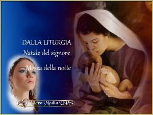 DALLA LITURGIA Natale del signore Messa della notte