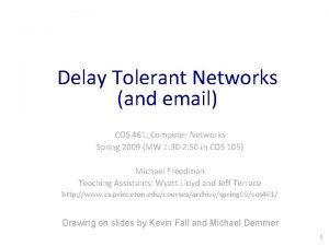 Delay Tolerant Networks and email COS 461 Computer