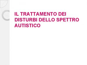 IL TRATTAMENTO DEI DISTURBI DELLO SPETTRO AUTISTICO CONSIDERAZIONI