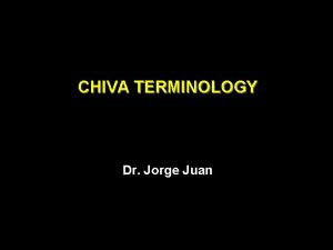 CHIVA TERMINOLOGY Dr Jorge Juan CHIVATERMINOLOGY History 1988